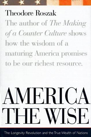 America the wise: the longevity revolution and the true wealth of nations