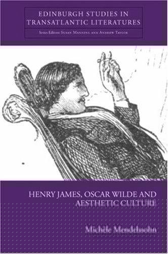 Henry James, Oscar Wilde and Aesthetic Culture (Edinburgh Studies in Transatlantic Literatures)