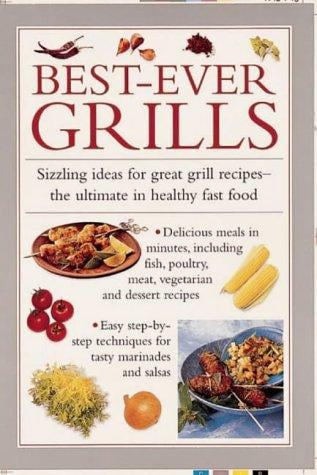 Best-Ever Grills: Sizzling Ideas for Great Grill Recipes, The Ultimate in Healthy Fast Food (Cook's Essentials)