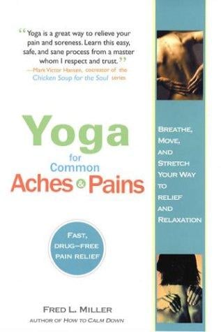 Yoga for Common Aches and Pains: Breathe, Move, and Stretch Your Way to Relief and Relaxation