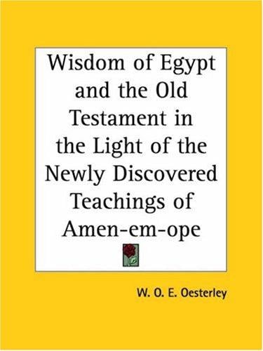 Wisdom of Egypt and the Old Testament in the Light of the Newly Discovered Teachings of Amen-em-ope