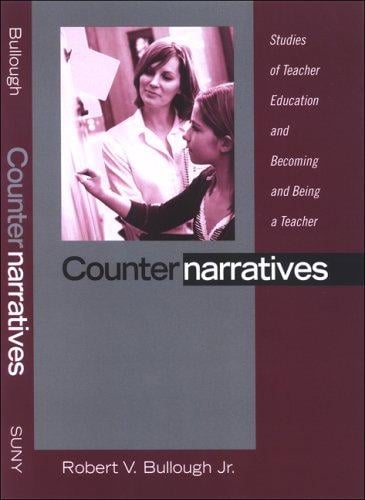 Counternarratives: Studies of Teacher Education and Becoming and Being a Teacher (S U N Y Series, Teacher Preparation and Development)