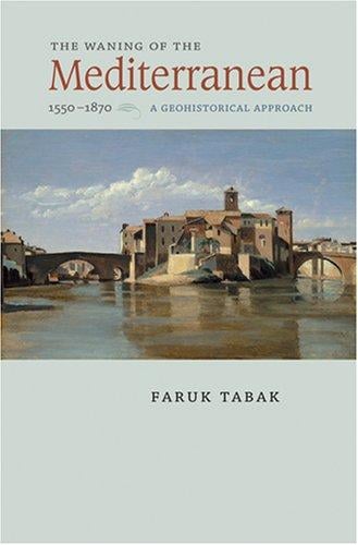 The Waning of the Mediterranean, 1550--1870: A Geohistorical Approach