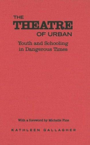 The Theatre of Urban: Youth and Schooling in Dangerous Times