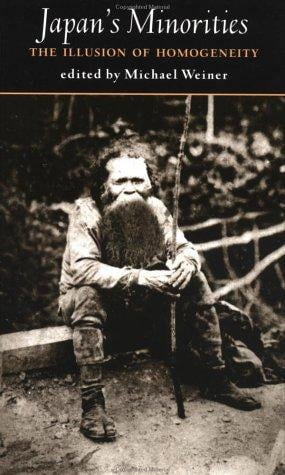 Japan's Minorities: The Illusion of Homogeneity (Sheffield Centre for Japanese Studies/Routledge Series)