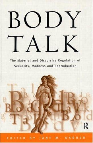 Body Talk: The Material and Discursive Regulation of Sexuality, Madness and Reproduction