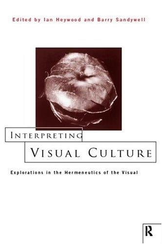 Interpreting Visual Culture: Explorations in the Hermeneutics of the Visual