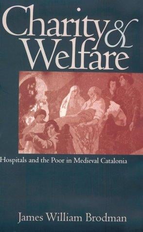 Charity and welfare: hospitals and the poor in medieval Catalonia