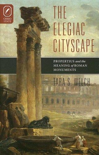 The elegiac cityscape: Propertius and the meaning of Roman monuments
