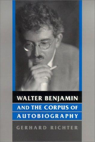 Walter Benjamin and the corpus of autobiography