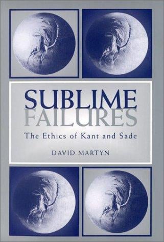 Sublime Failures: The Ethics of Kant and Sade (Kritik (Detroit, Mich.).)
