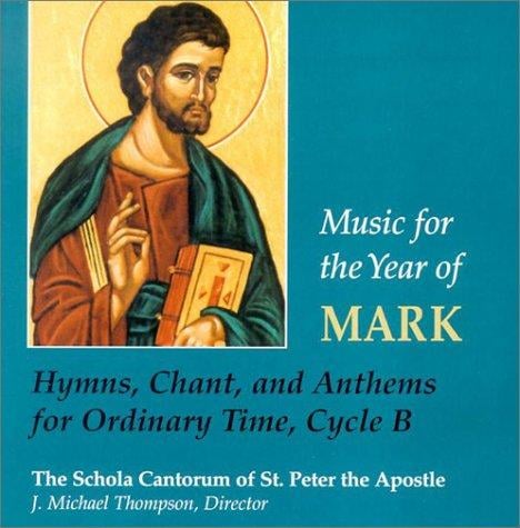 Music for the Year of Mark: Hymns, Chant and Anthems for Ordinary Time, Cycle B