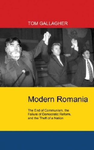 Modern Romania: The End of Communism, the Failure of Democratic Reform, and the Theft of a Nation