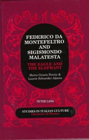 Federico Da Montefeltro & Sigismondo Malatesta: The Eagle and the Elephant (Studies in Italian Culture Literature in History)