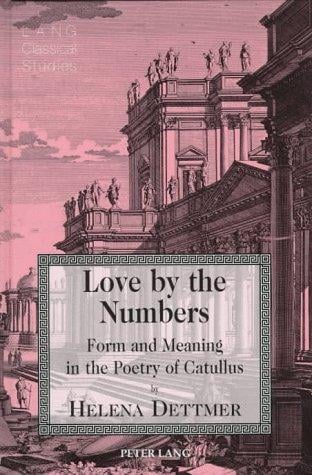 Love by the numbers: form and meaning in the poetry of Catullus