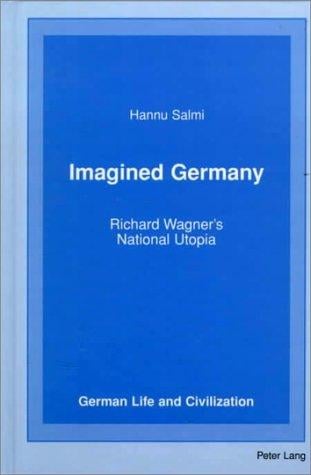 Imagined Germany: Richard Wagner's national utopia