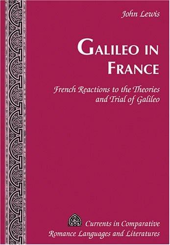 Galileo in France: French reactions to the theories and trial of Galileo