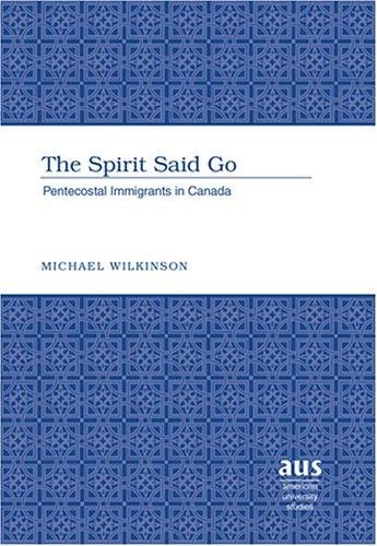 The Spirit said Go: Pentecostal immigrants to Canada