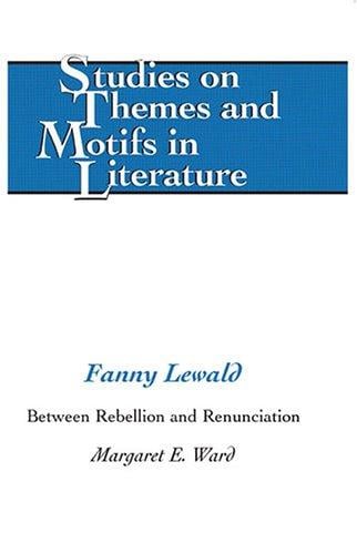 Fanny Lewald: Between Rebellion And Renunciation (Studies on Themes and Motifs in Literature)