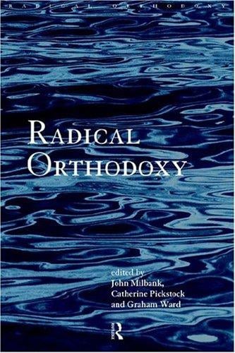 Radical Orthodoxy: A New Theology