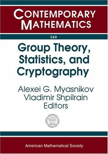 Group Theory, Statistics, And Cyptography: Ams Special Session Combinatorial And Statistical Group Theory, April 12-13, 2003, New York University (Contemporary Mathematics)