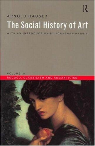 The Social History of Art: Rococo, Classicism and Romanticism (Social History of Art (Routledge))