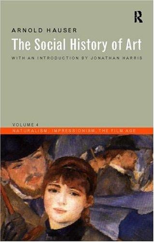 The Social History of Art: Naturalism, Impressionism, the Film Age (Social History of Art (Routledge))