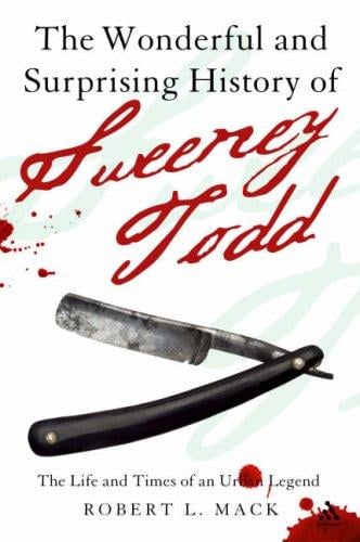 The Wonderful and Surprising History of Sweeney Todd: The Life and Times of an Urban Legend