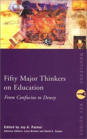 Fifty Major Thinkers on Education: From Confucius to Dewey (Fifty Key Thinkers) (Routledge Key Guides)