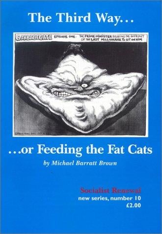 The Third Way...or Feeding the Fat Cats (Socialist Renewal, 10)