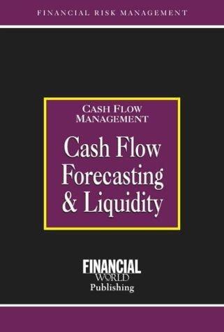 Cashflow Forecasting & Liquidity: Cashflow Management (Risk Management Series: Cash Flow Management)