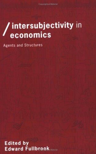 Intersubjectivity in Economics: Agents and Structures (Economics As Socialtheory, 18)