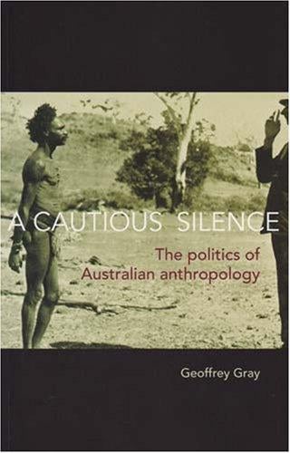 A Cautious Silence: The Politics of Australian Anthropology