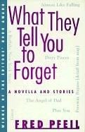 What They Tell You to Forget: A Novella and Stories