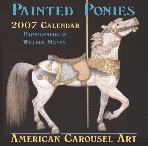 Painted Ponies 2007 Calendar: American Carousel Art
