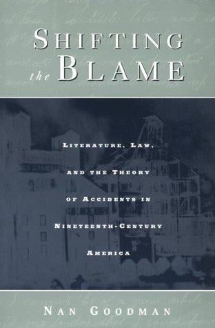 Shifting the Blame: Literature, Law, and the Theory of Accidents in Nineteenth Century America