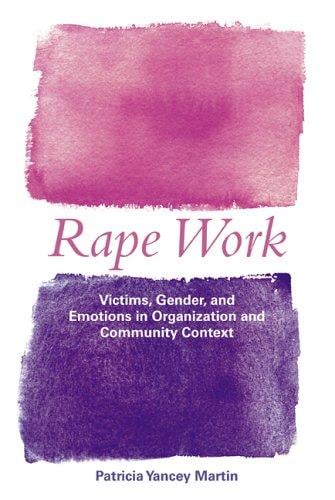 Rape Work: Victims, Gender, and Emotions in Organization and Community Context (Perspectives on Gender)