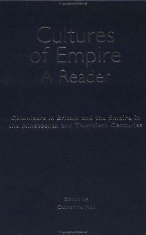 Cultures of Empire: A Reader: Colonizers in Britain and the Empire in the 19th and 20th Centuries