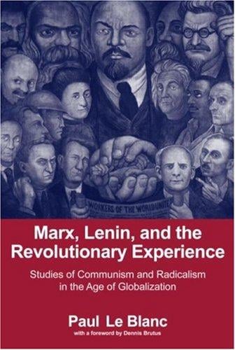 Marx, Lenin, and the Revolutionary Experience: Studies of Communism and Radicalism in the Age of Globalization
