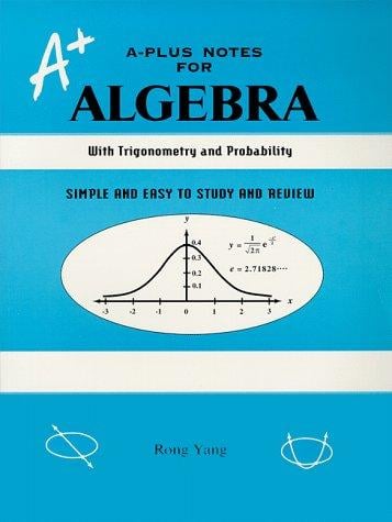 A-Plus Notes for Algebra: A Reference Book With Trigonometry and Probability