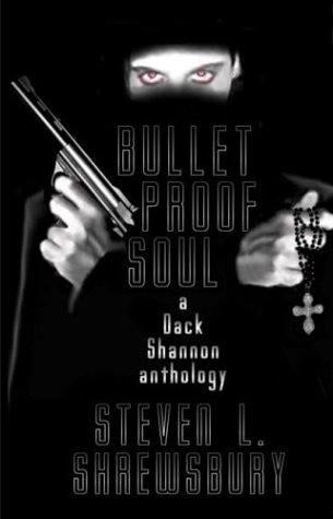 Bulletproof Soul: A Dack Shannon Anthology