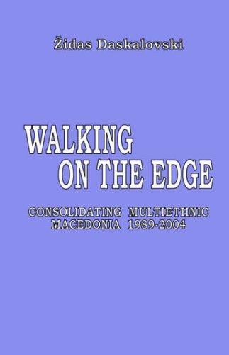 Walking on the Edge: Consolidating Multiethnic Macedonia, 1989-2004
