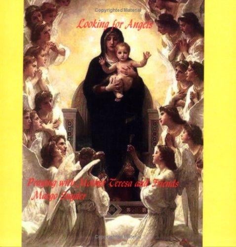 Looking For Angels: Praying With Mother Teresa