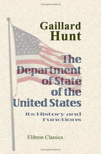 The Department of State of the United States: Its History and Functions