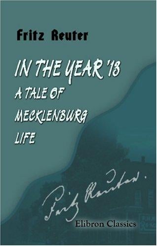 In the Year '13: a Tale of Mecklenburg Life: Translated from the Platt-Deutsch by Charles Lee Lewes
