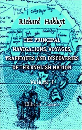 The Principal Navigations, Voyages, Traffiques and Discoveries of the English Nation: Volume 1
