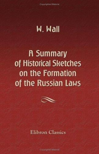 A Summary of Historical Sketches on the Formation of the Russian Laws