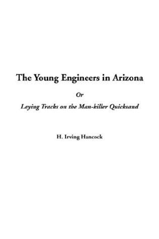 Theyoung Engineers in Arizona or Laying Tracks on the Man-Killer Quicksand