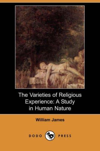 The Varieties of Religious Experience: A Study in Human Nature (Dodo Press)