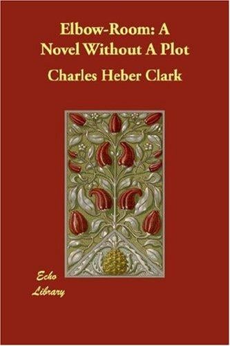 Elbow-Room: A Novel Without A Plot